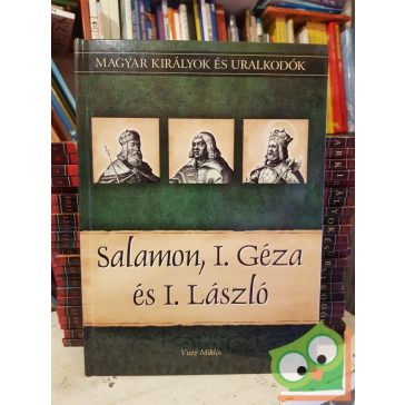   Vitéz: Salamon, I. Géza és I. László (Magyar királyok és uralkodók 4.)