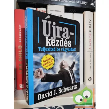 David J. Schwartz: Újrakezdés - Teljesítsd be vágyaidat!