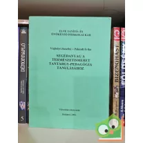   Véghelyi Józsefné, Pákozdi Erika: Segédanyag a természetismeret tantárgypedagógia tanulásához