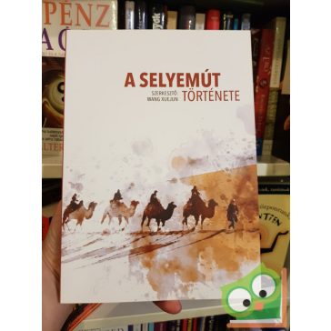 Wang Xuejun (szerk.): A selyemút története