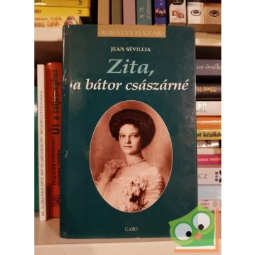   Jean Sévillia: Zita, ​a bátor császárné (Királyi házak)
