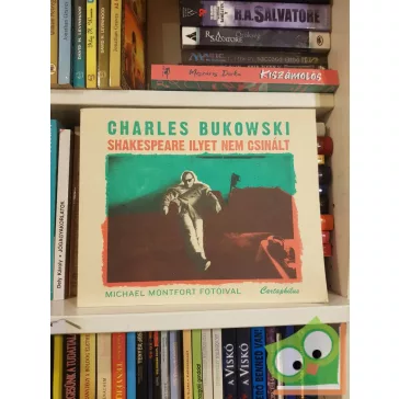 Charles Bukowski: Shakespeare ilyet nem csinált (ritka)