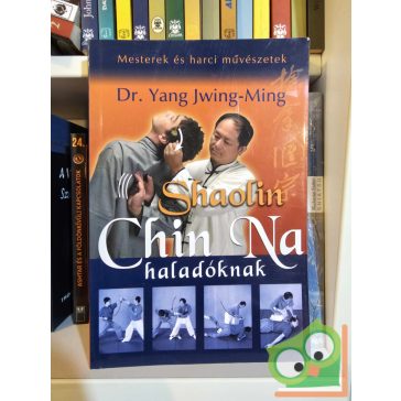   Yang Jwing-Ming: Shaolin Chin Na haladóknak (Mesterek és harci művészetek)