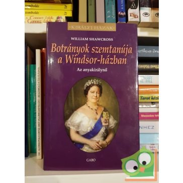   William Shawcross: Botrányok ​szemtanúja a Windsor-házban (Királyi házak)