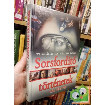   Weiszhár Attila, Weiszhár Balázs: Sorsfordító történetek