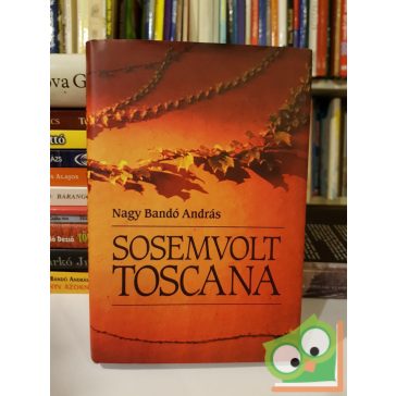 Nagy Bandó András: Sosemvolt Toscana (dedikált)