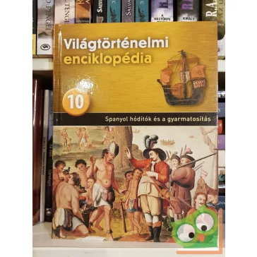   Világtörténelmi enciklopédia 10. - Spanyol hódítók és a gyarmatosítás