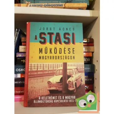 Jobst Ágnes: A Stasi működése Magyarországon