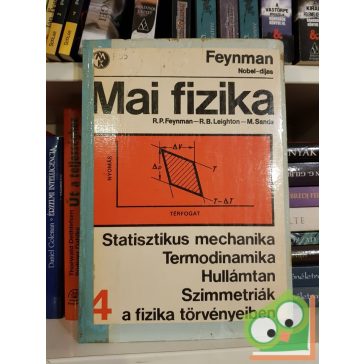   R. P. Feynman - R. B. Leighton - M. Sands: Stat. mech. / Termodinamika / Hullámt. / Szimmetriák a fizika törvényeiben (Mai fizika 4.)