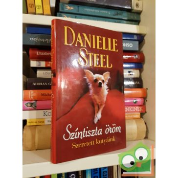 Danielle Steel: Színtiszta öröm - Szeretett kutyáink