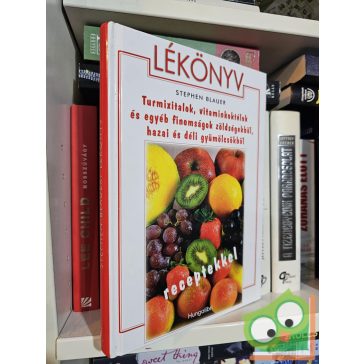   Stephen Blauer: Lékönyv - Turmixitalok,vitaminkoktélok és egyéb finomságok zöldségekből,hazai és déli gyümölcsökből