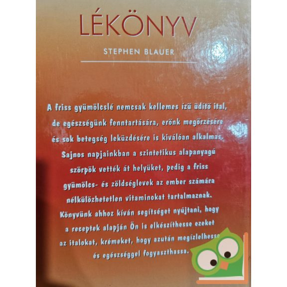 Stephen Blauer: Lékönyv - Turmixitalok,vitaminkoktélok és egyéb finomságok zöldségekből,hazai és déli gyümölcsökből