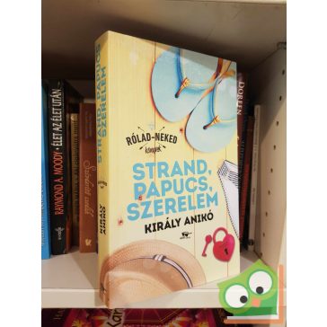   Király Anikó: Strand, papucs, szerelem (újszerű) (Rólad - Neked Könyvek)