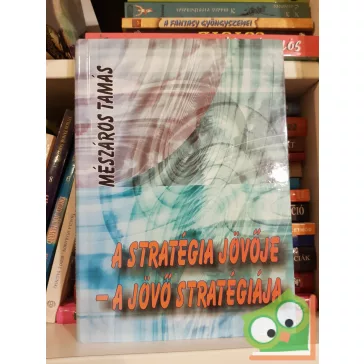   Mészáros Tamás: A stratégia jövője - a jövő stratégiája