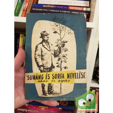   Bakkay László: Suháng és sorfa nevelése - akác és nyár (ritka) (kis füzet)
