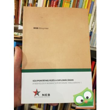   Súlypontáthelyezés a diplomáciában A NEB Külügyi Munkacsoportjának tanulmányai 1.