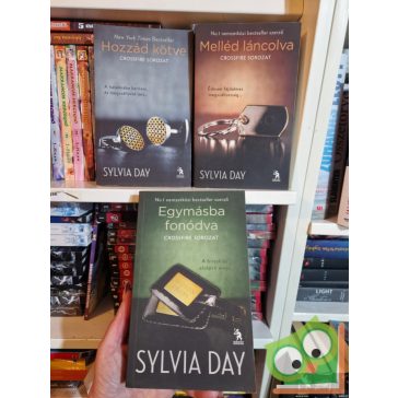   Sylvia Day:  Crossfire trilógia (Egymásba fonódva, Hozzád kötve, Melléd láncolva)
