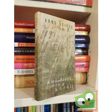 Arno Geiger: A száműzött öreg király