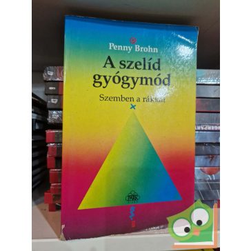 Penny Brohn: A szelíd gyógymód -  Szemben a rákkal