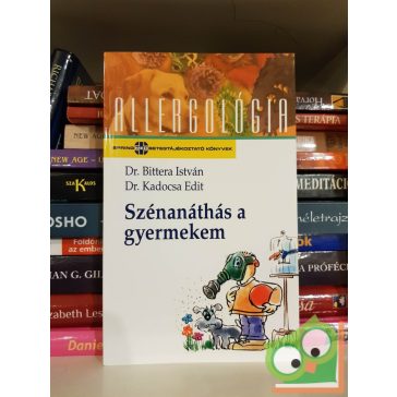   Bittera István - Kadocsa Edit: Szénanáthás a gyermekem (Allergológia sorozat)