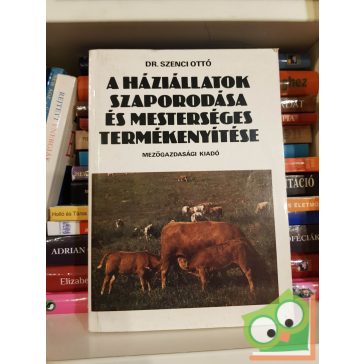   Szenci Ottó: A háziállatok szaporodása és mesterséges termékenyítése