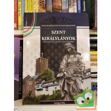   Szilágyi Rita: Szent királylányok (Magyar Királynék és Nagyasszonyok 2.)