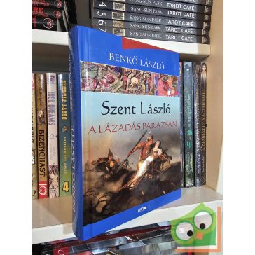 Benkő László: A lázadás parazsán (Szent László 1.)