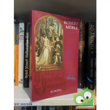 Robert Merle: Szenvedélyes szeretet (Francia história 5.)