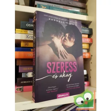 Kendall Ryan: Szeress és akarj
