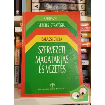 Bakacsi Gyula: Szervezeti magatartás és vezetés (ritka)