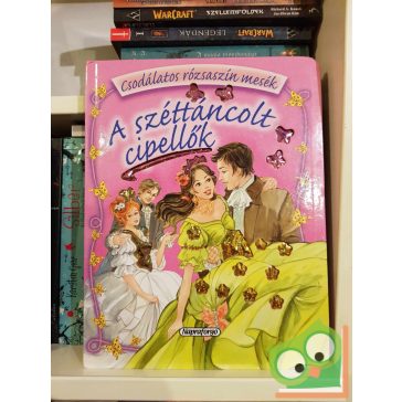   Jakob Grimm - Wilhelm Grimm: A széttáncolt cipellők (keménylapos) (Csodálatos rózsaszín mesék)