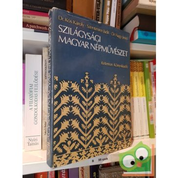   Kós Károly, Szentimrei Judit, Nagy Jenő: Szilágysági magyar népművészet