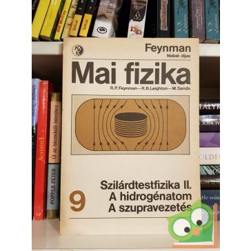   R. P. Feynman - R. B. Leighton - M. Sands: Szilárdtestfizika II. - A hidrogénatom / A szupravezetés (Mai fizika 9.)