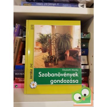 Elisabeth Manke: Szobanövények gondozása (kertész 1x1)
