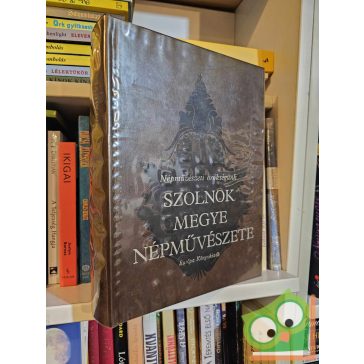   Hofer - Bellon - Szabó: Szolnok megye népművészete (Népművészeti örökségünk)