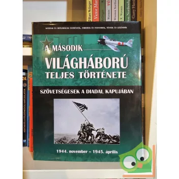   A második világháború teljes története 9. Szövetségesek a diadal kapujában