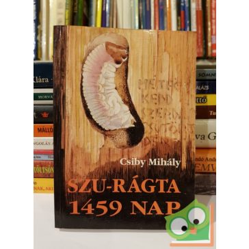Csiby Mihály: Szu-rágta 1459 nap (dedikált) (Ritka)