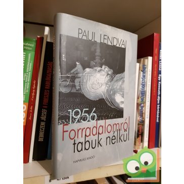 Paul Lendvai: Forradalomról tabuk nélkül 1956