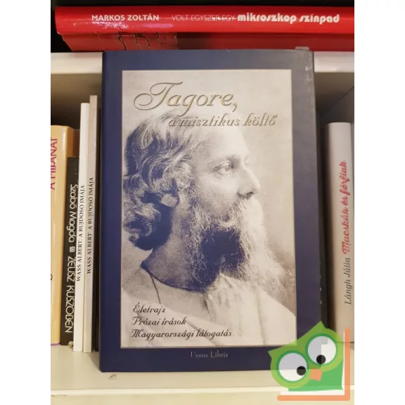 Ubornyák Katalin (szerk.): Tagore, a misztikus költő Életrajz, prózai írások, magyarországi látogatás