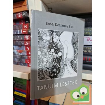 Erdei Kvasznay Éva: Tanúim lesztek dedikált