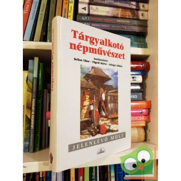   Bellon - Fügedi - Szilágyi: Tárgyalkotó népművészet (Jelenlévő múlt) (ritka)