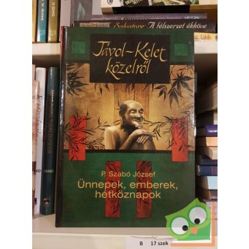   P. Szabó József: Távol-Kelet közelről (Ünnepek, emberek, hétköznapok)