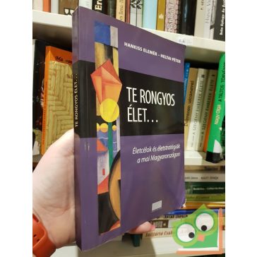 Hankiss Elemér - Heltai Péter: Te rongyos élet…