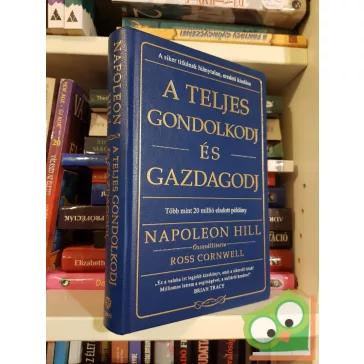 Napoleon Hill: A Teljes gondolkodj és gazdagodj