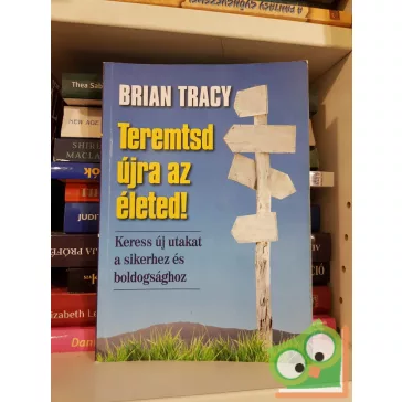 Brian Tracy: Teremtsd újra az életed! (Bagolyvár)