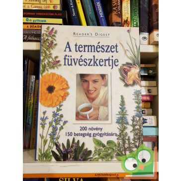   A természet füvészkertje 200 növény 150 betegség gyógyítására