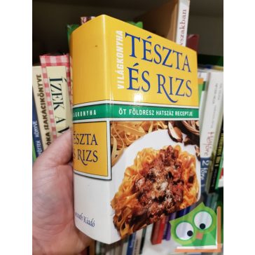 Tészta és rizs ÖT FÖLDRÉSZ HATSZÁZ RECEPTJE