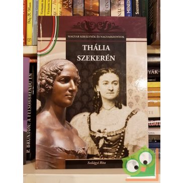   Szilágyi Rita: Thália szekerén (Magyar Királynék és Nagyasszonyok 14.)