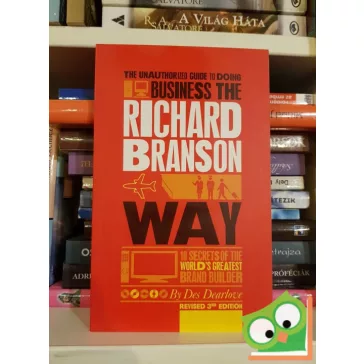   Des Dearlove: The Unauthorized Guide to Doing Business the Richard Branson Way: 10 Secrets of the World's Greatest Brand Builder