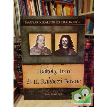   Kovács: Thököly Imre és II. Rákóczi Ferenc (Magyar királyok és uralkodók 23.)